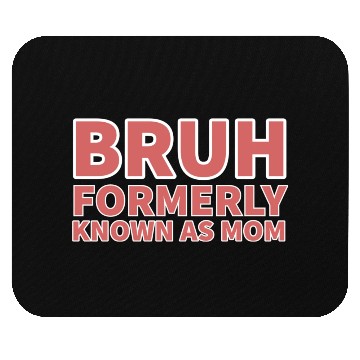 Discover bruh formerly known as mom Mouse Pads