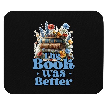 Discover The Book Was Better For Books & Flowers Lover Mouse Pads