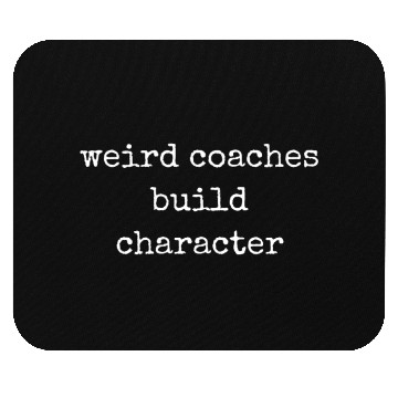 Discover Weird Coaches Build Character Coach Mouse Pads