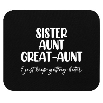 Discover Sister Aunt Great Getting Better Mouse Pads