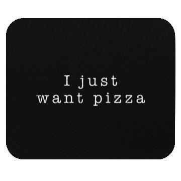 Discover I Just Want Pizza Lover Mouse Pads