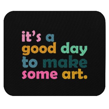 Discover It's a Good Day to Make Some Art Teacher Mouse Pads