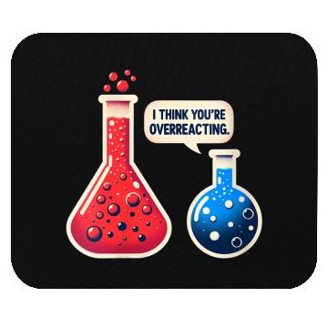 Discover Overreacting-Funny-Science-Chemistry- Mouse Pads