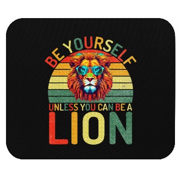 Discover Be Yourself unless you can be a Lion Mouse Pads