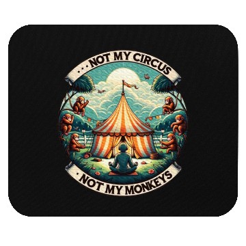 Discover Not My Monkey Not My Circus Monkey Quotes Mouse Pads