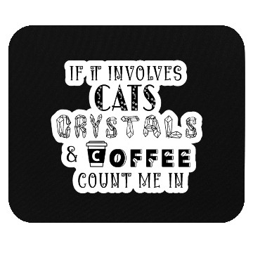 Discover If It Involves Cats, Crystals and Coffee Mouse Pads