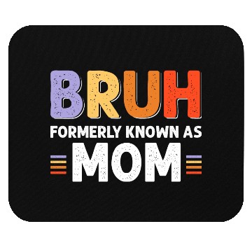 Discover Bruh formerly known as mom Mouse Pads