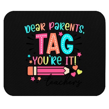 Discover Dear Parents tag you re it teacher Mouse Pads