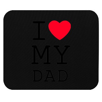 Discover I LOVE MY DAD Mouse Pads