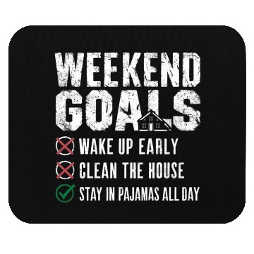 Discover Weekend Goals: Stay in Pajamas All Day Mouse Pads