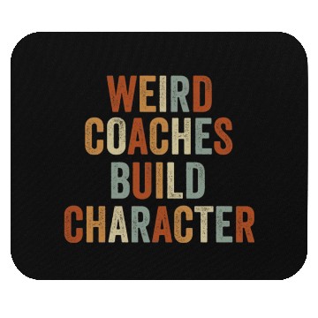 Discover Weird Coaches Build Character Coach Mouse Pads