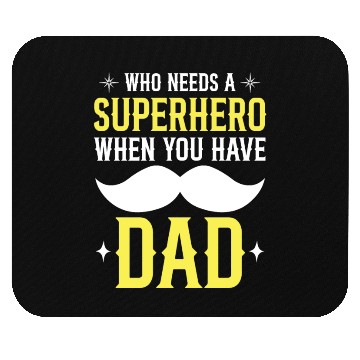 Discover Who Needs A Superhero When You Have Dad Mouse Pads