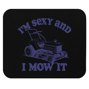 Discover I'm Sexy And I Mow It Mouse Pads