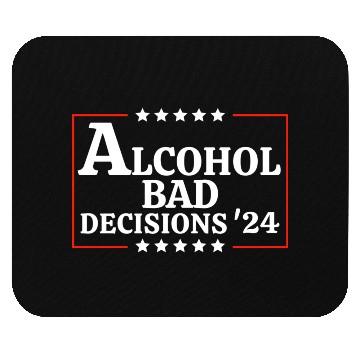 Discover Alcohol & Bad Decisions 2024 Funny Presidential Mouse Pads