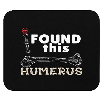Discover I Found This Humerus - Embrace Your Funny Bone! Mouse Pads