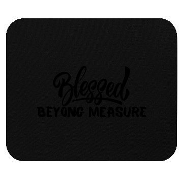 Discover Blessed Beyong Measure Mouse Pads