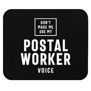 Discover Don't Make Me Use My Postal Worker Voice Mouse Pads