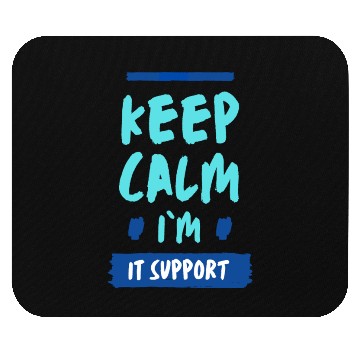 Discover Keep Calm, I'm IT Support Mouse Pads