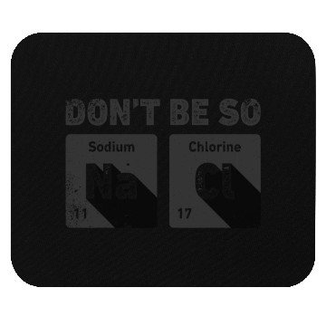 Discover Don't Be So Salty Science Chemistry Funny Sodium Mouse Pads