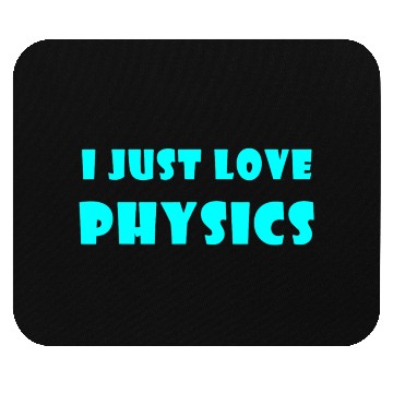 Discover I Just Love Physics Mouse Pads
