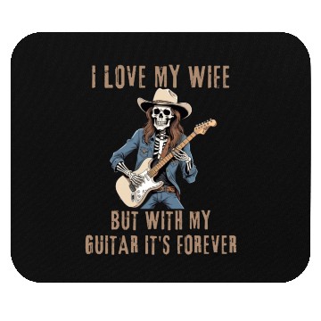 Discover I Love My Wife, But With My Guitar It's Forever Mouse Pads