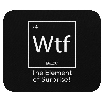Discover WTF The Element of Surprise Funny Science Mouse Pads