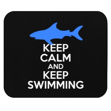 Discover Keep Calm And Keep Swimming With Shark Freestyle Mouse Pads