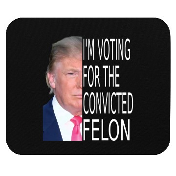 Discover I'm Voting For The Convicted Felon Funny Pro Trump Mouse Pads