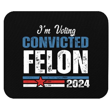 Discover I'm Voting For The Convicted Felon 2024 Mouse Pads