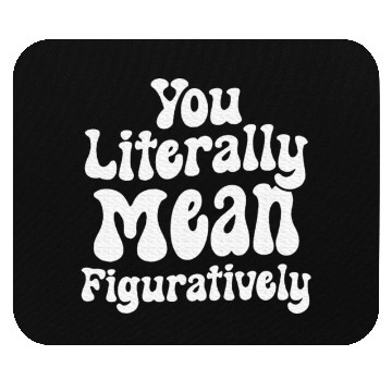 Discover You Literally Mean Figuratively English Teacher Mouse Pads