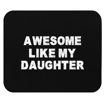 Discover AWESOME LIKE MY DAUGHTER Mouse Pads
