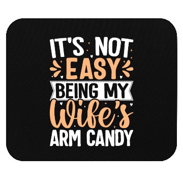 Discover it s not easy being my wife s arm candy Mouse Pads