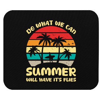 Discover Do What We Can Summer Will Have It s Flies Mouse Pads