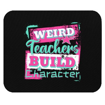 Discover Weird Teachers Build Character Inspirational Quote Mouse Pads