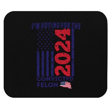Discover I'm Voting For The Convicted Felon Funny Pro Trump Mouse Pads