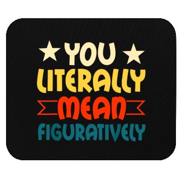 Discover You Literally Mean Figuratively English Teacher Gr Mouse Pads