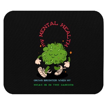 Discover My Mental Health improves when I spend time garden Mouse Pads