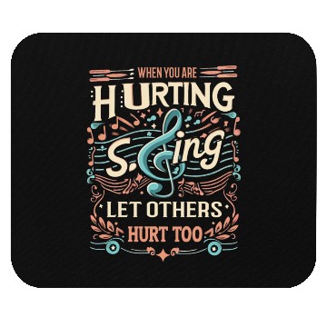 Discover Sing, Let Others Hurt Too Mouse Pads