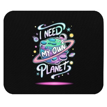 Discover I Need My Own Planet Mouse Pads