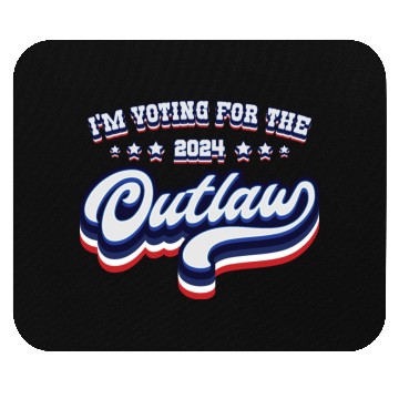 Discover I'm Voting For The Outlaw - Elections 2024 Mouse Pads