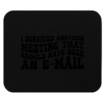 Discover I Survived Another Meeting 83 Mouse Pads
