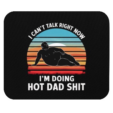 Discover I Can’t Talk Right Now I’m Doing Hot Dad Shit - Mouse Pads