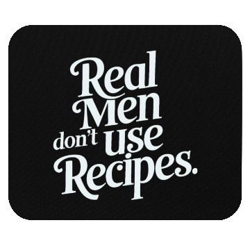 Discover Real Men Don't Use Recipes Mouse Pads