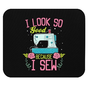 Discover I look so good because I Sew - Seamstress Sewing L Mouse Pads