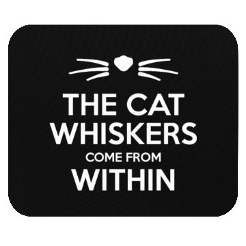 Discover The Cat Whiskers Come From Within Funny Cat Lover Mouse Pads