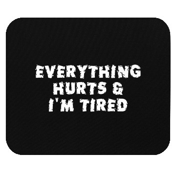 Discover Funny Sarcastic Im Everything Hurts Mouse Pads