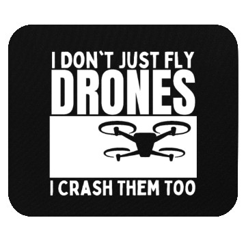 Discover I Don't Just Fly Drones I Crash Them Too Funny Mouse Pads