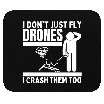 Discover I Don't Just Fly Drones I Crash Them Too Funny Mouse Pads