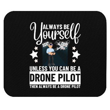 Discover Quadcopter Always Be Yourself Unless You Can Be A Mouse Pads