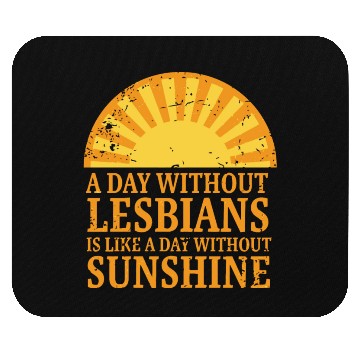 Discover A day without lesbians is like a day Mouse Pads